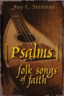 Psalms: Folk Songs of Faith - Ray C. Stedman, James D. Denney