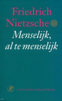 Menselijk, Al Te Menselijk - Friedrich Nietzsche