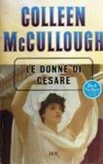 Le donne di Cesare - Colleen McCullough