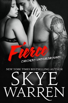 Fierce (Chicago Underground Book 3) - Skye Warren