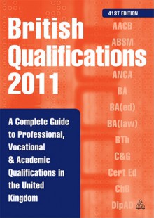 British Qualifications: A Complete Guide to Professional, Vocational and Academic Qualifications in the UK - Kogan Page Ltd., Kogan Page Ltd.