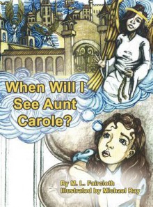 When Will I See Aunt Carole? - M L Faircloth, Michael Ray