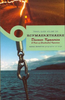 Kcymaerxthaere Travel Guide: (Volume 6: Discover Kymaerica) - Eames Demetrios