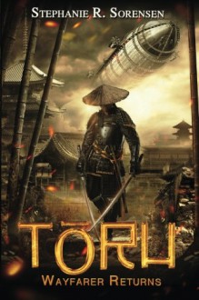 Toru: Wayfarer Returns (Sakura Steam Series) (Volume 1) - Stephanie R Sorensen