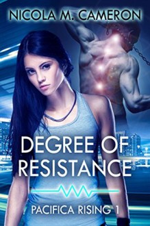 Degree of Resistance (Pacifica Rising Book 1) - Nicola M. Cameron