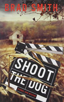 Shoot the Dog: A Virgil Cain Mystery - Brad Smith