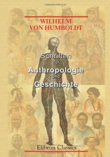 Schriften zur Anthropologie und Geschichte - Wilhelm von Humboldt