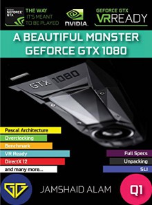 A Beautiful Monster: GEFORCE GTX 1080 - Jamshaid Alam