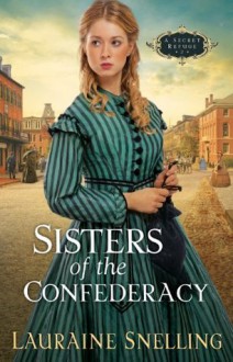 Sisters of the Confederacy (Secret Refuge, Book 2) - Lauraine Snelling