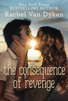 The Consequence of Revenge - Rachel Van Dyken