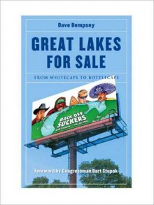 Great Lakes for Sale: From Whitecaps to Bottlecaps - Dave Dempsey, David Zinn