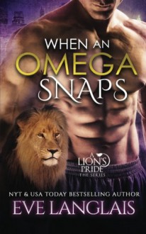 When An Omega Snaps (A Lion's Pride) (Volume 3) - Eve Langias