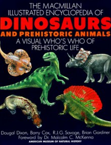 The Macmillan Illustrated Encyclopedia of Dinosaurs and Prehistoric Animals: A Visual Who's Who of Prehistoric Life - Dougal Dixon