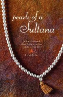 Pearls of a Sultana: What I've Learned about Business, Politics, and the Human Spirit - Hinda Miller, Stephen Morris