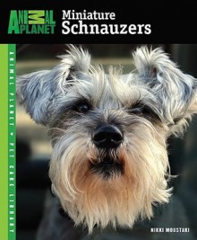 Miniature Schnauzers (Animal Planet Pet Care Library) - Nikki Moustaki