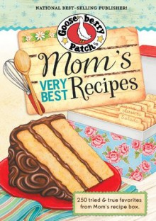 Mom's Very Best Recipes Cookbook: Over very best collection of tried & true family-favorite recipes from Mom's recipe box. (Everyday Cookbook Collection) - Gooseberry Patch