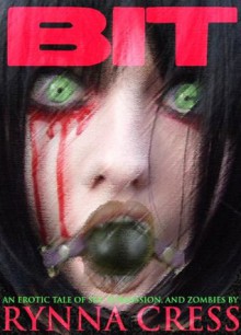 Bit: An Erotic Tale of Sex, Submission, and Zombies - (Lesbian BDSM Erotica) - Rynna Cress