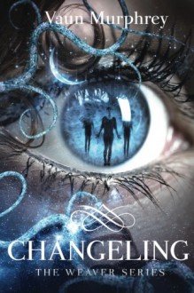 Changeling (The Weaver Series) (Volume 2) - Vaun Murphrey