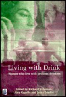 Living with Drink: The Biographies of Women Who Live with Problem Drinkers - Richard Velleman, Alex Copello, Jenny Maslin, Richard Vellman