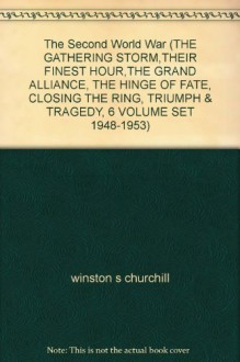 The Second World War (THE GATHERING STORM,THEIR FINEST HOUR,THE GRAND ALLIANCE, THE HINGE OF FATE, CLOSING THE RING, TRIUMPH & TRAGEDY, 6 VOLUME SET 1948-1953) - winston s churchill, WINMSTON SPENCER CHURCHILL