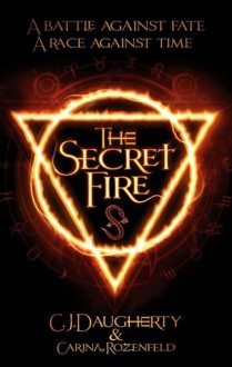 The Secret Fire - C.J. Daugherty,Carina Rozenfeld