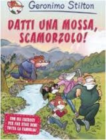 Datti una mossa, scamorzolo! - Geronimo Stilton