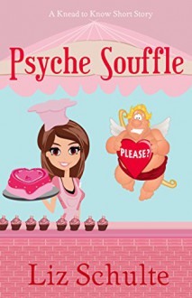 Psyche Souffle (Knead to Know Book 3) - Liz Schulte