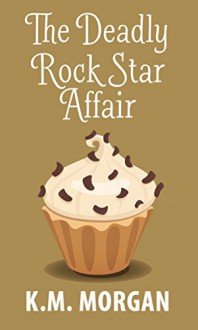 The Deadly Rock Star Affair (Cozy Mystery) (Daisy McDare Cozy Creek Mystery Book 5) - K.M. Morgan