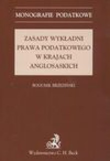 Zasady wykładni prawa podatkowego w krajach anglosaskich - Bogumił Brzeziński