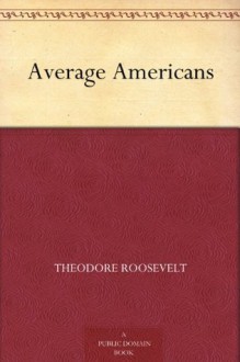 Average Americans - Theodore Roosevelt