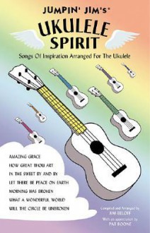 Jumpin' Jim's Ukulele Spirit: Songs of Inspiration Arranged for the Ukulele - Jim Beloff