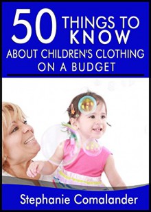 50 Things to Know to Purchase Children's Clothes on a Budget: Easy Tips to Spend Less - Siny Sebastian, 50 Things To Know