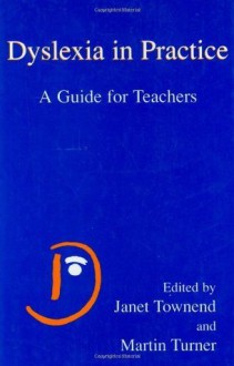 Dyslexia in Practice: A Guide for Teachers - Janet Townend, Martin Turner