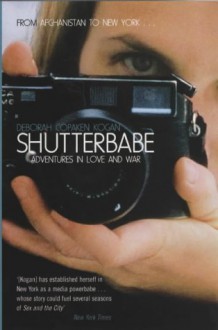 Shutterbabe: Adventures in Love and War - Deborah Copaken Kogan