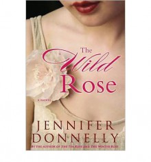 The Wild Rose - Jennifer Donnelly