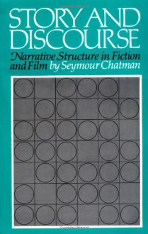 Story and Discourse: Narrative Structure in Fiction and Film - Seymour Chatman