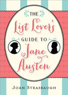 The List Lover's Guide to Jane Austen - Joan Strasbaugh