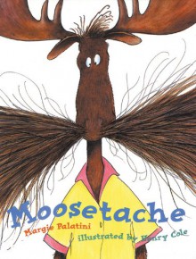 Moosetache - Margie Palatini, Henry Cole