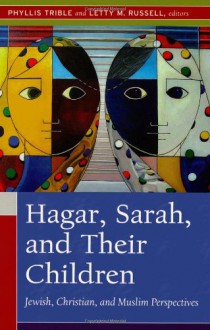 Hagar, Sarah & Their Children: Jewish, Christian & Muslim Perspectives - Phyllis Trible, Letty M. Russell