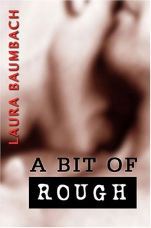 A Bit of Rough - Laura Baumbach