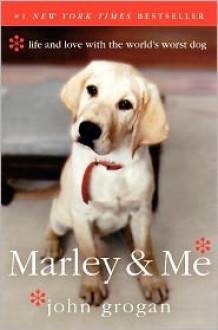 Marley & Me: Life and Love with the World's Worst Dog - John Grogan