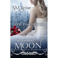 Red Rose Moon (Seasons of the Moon: Cain Chronicles, #4) - S.M. Reine