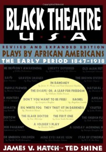 Black Theatre USA: Plays by African Americans: The Early Period 1847-1938 - Ted Shine