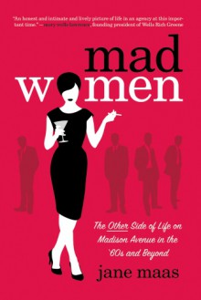 Mad Women: The Other Side of Life on Madison Avenue in the '60s and Beyond - Jane Maas