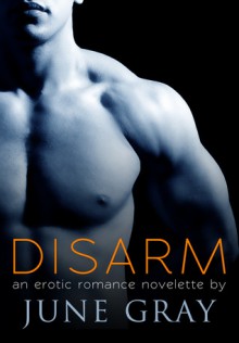 Disarm (DISARM, #1) - June Gray