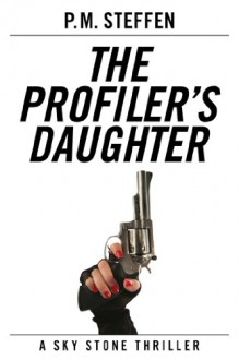 The Profiler's Daughter (Sky Stone Thriller Series) - P.M. Steffen
