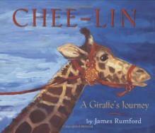 Chee-Lin: A Giraffe's Journey - James Rumford