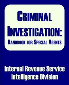 Criminal Investigation: Handbook For Special Agents - (United States) Internal Revenue Service, Intelligence Division