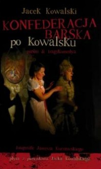 Konfederacja barska po Kowalsku - Jacek Kowalski