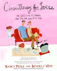 Cinematherapy for Lovers: The Girl's Guide to Finding True Love One Movie at a Time - Nancy Peske, Beverly West